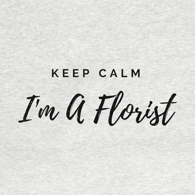 Keep Calm I'm A Florist by Annalaven